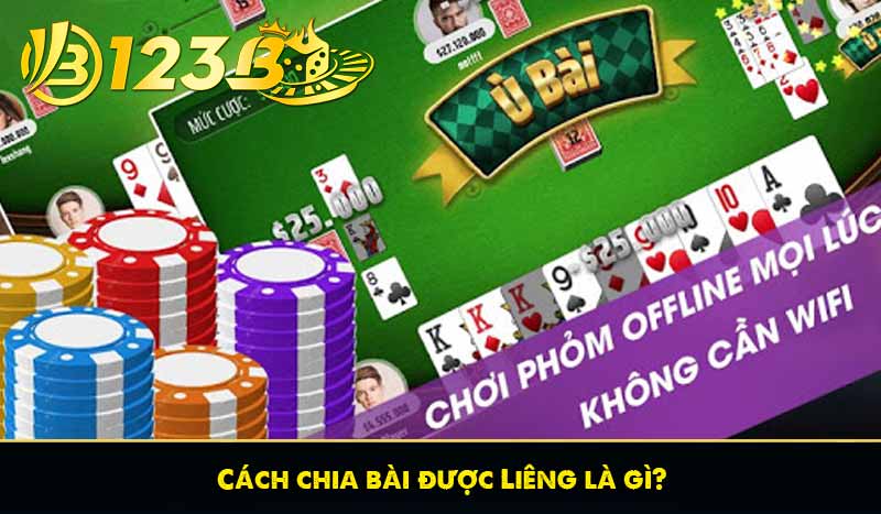 Cách chia bài được Liêng là gì?