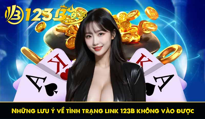 Nguyên nhân link 123B không vào được và cách khắc phục 13 Những lưu ý về tình trạng link 123B không vào được